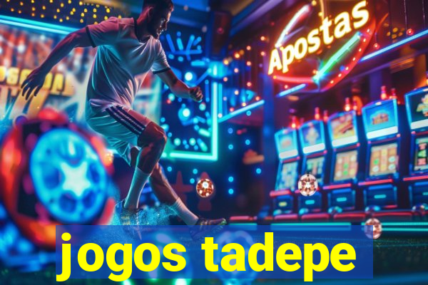 jogos tadepe